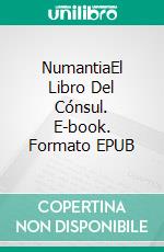 NumantiaEl Libro Del Cónsul. E-book. Formato EPUB