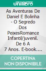 As Aventuras De Daniel E Bolinha - O Segredo Dos PeixesRomance Infantil/juvenil. De 6 A 7 Anos. E-book. Formato EPUB ebook