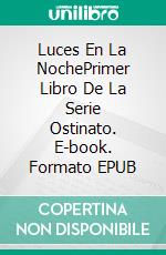 Luces En La NochePrimer Libro De La Serie Ostinato. E-book. Formato EPUB ebook