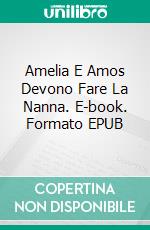 Amelia E Amos Devono Fare La Nanna. E-book. Formato EPUB ebook