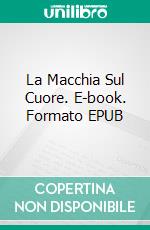 La Macchia Sul Cuore. E-book. Formato EPUB ebook