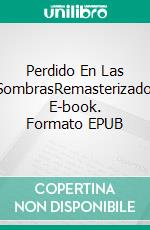 Perdido En Las SombrasRemasterizado. E-book. Formato EPUB ebook di Ty’Ron W. C. Robinson II