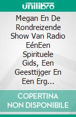 Megan En De Rondreizende Show Van Radio EénEen Spirituele Gids, Een Geesttijger En Een Erg Angstaanjagende Moeder!. E-book. Formato EPUB ebook di Owen Jones