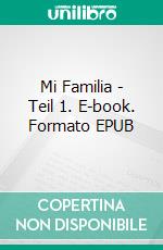 Mi Familia - Teil 1. E-book. Formato EPUB ebook