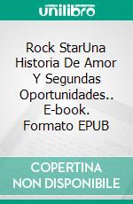 Rock StarUna Historia De Amor Y Segundas Oportunidades.. E-book. Formato EPUB ebook