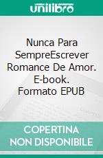 Nunca Para SempreEscrever Romance De Amor. E-book. Formato EPUB ebook di Anaïs Wilde e Lola Fortuna