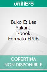 Buko Et Les Yukant. E-book. Formato EPUB ebook