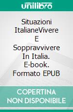 Situazioni ItalianeVivere E Soppravvivere In Italia. E-book. Formato EPUB ebook di Stef Smulders