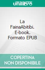 La FainaAbitibi. E-book. Formato EPUB ebook