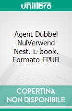 Agent Dubbel NulVerwend Nest. E-book. Formato EPUB ebook