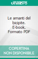 Le amanti del bicipite. E-book. Formato PDF ebook