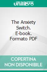 The Anxiety Switch. E-book. Formato PDF ebook di Martin Moller