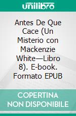 Antes De Que Cace (Un Misterio con Mackenzie White—Libro 8). E-book. Formato EPUB