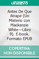 Antes De Que Atrape (Un Misterio con Mackenzie White—Libro 9). E-book. Formato EPUB