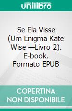 Se Ela Visse (Um Enigma Kate Wise —Livro 2). E-book. Formato EPUB