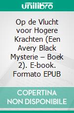 Op de Vlucht voor Hogere Krachten (Een Avery Black Mysterie  – Boek 2). E-book. Formato EPUB ebook di Blake Pierce