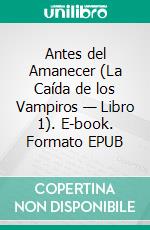 Antes del Amanecer (La Caída de los Vampiros — Libro 1). E-book. Formato EPUB ebook di Morgan Rice