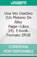 Una Vez Inactivo (Un Misterio De Riley Paige—Libro 14). E-book. Formato EPUB ebook