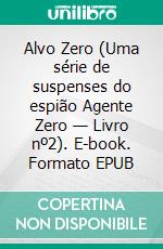 Alvo Zero (Uma série de suspenses do espião Agente Zero — Livro nº2). E-book. Formato EPUB ebook di Jack Mars