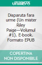 Disparuta fara urme (Un mister Riley Paige—Volumul #1). E-book. Formato EPUB ebook di Blake Pierce