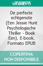 De perfecte echtgenote (Een Jessie Hunt Psychologische Thriller - Boek Een). E-book. Formato EPUB ebook di Blake Pierce