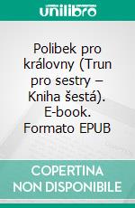 Polibek pro královny (Trun pro sestry – Kniha šestá). E-book. Formato EPUB ebook di Morgan Rice