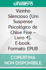 Vizinho Silencioso (Um Suspense Psicológico de Chloe Fine – Livro 4). E-book. Formato EPUB ebook