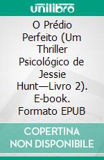 O Prédio Perfeito (Um Thriller Psicológico de Jessie Hunt—Livro 2). E-book. Formato EPUB