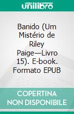 Banido (Um Mistério de Riley Paige—Livro 15). E-book. Formato EPUB ebook di Blake Pierce