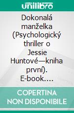 Dokonalá manželka (Psychologický thriller o Jessie Huntové—kniha první). E-book. Formato EPUB ebook di Blake Pierce