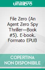 File Zero (An Agent Zero Spy Thriller—Book #5). E-book. Formato EPUB ebook