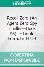 Recall Zero (An Agent Zero Spy Thriller—Book #6). E-book. Formato EPUB ebook di Jack Mars