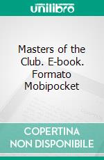 Masters of the Club. E-book. Formato Mobipocket ebook
