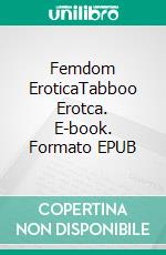 Femdom EroticaTabboo Erotca. E-book. Formato EPUB ebook di Elizabeth Wells