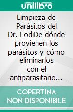 Limpieza de Parásitos del Dr. LodiDe dónde provienen los parásitos y cómo eliminarlos con el antiparasitario niclosamida. E-book. Formato EPUB ebook