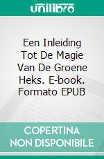 Een Inleiding Tot De Magie Van De Groene Heks. E-book. Formato EPUB ebook