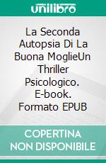 La Seconda Autopsia Di La Buona MoglieUn Thriller Psicologico. E-book. Formato EPUB ebook