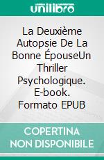 La Deuxième Autopsie De La Bonne ÉpouseUn Thriller Psychologique. E-book. Formato EPUB ebook