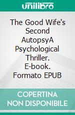 The Good Wife's Second AutopsyA Psychological Thriller. E-book. Formato EPUB ebook