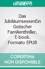 Das JubiläumsessenEin Gotischer Familienthriller. E-book. Formato EPUB ebook