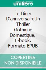 Le Dîner D'anniversaireUn Thriller Gothique Domestique. E-book. Formato EPUB ebook