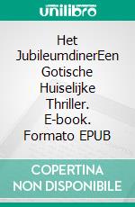 Het JubileumdinerEen Gotische Huiselijke Thriller. E-book. Formato EPUB ebook