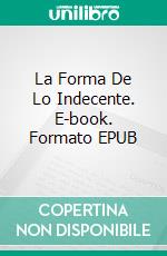 La Forma De Lo Indecente. E-book. Formato EPUB ebook