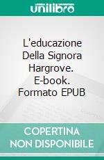 L'educazione Della Signora Hargrove. E-book. Formato EPUB ebook