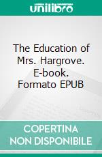 The Education of Mrs. Hargrove. E-book. Formato EPUB ebook