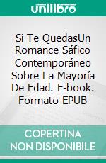 Si Te QuedasUn Romance Sáfico Contemporáneo Sobre La Mayoría De Edad. E-book. Formato EPUB ebook