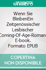 Wenn Sie BleibenEin Zeitgenössischer Lesbischer Coming-Of-Age-Roman. E-book. Formato EPUB ebook