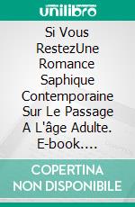 Si Vous RestezUne Romance Saphique Contemporaine Sur Le Passage A L'âge Adulte. E-book. Formato EPUB ebook