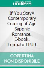 If You StayA Contemporary Coming of Age Sapphic Romance. E-book. Formato EPUB ebook