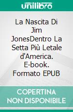 La Nascita Di Jim JonesDentro La Setta Più Letale d'America. E-book. Formato EPUB ebook